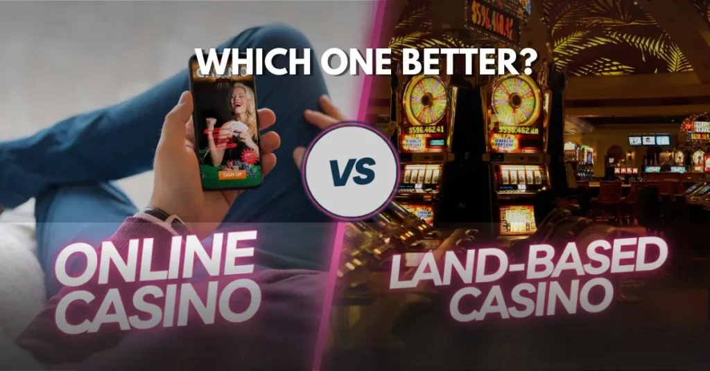 Online Casino VS Land Based Casino Which one better