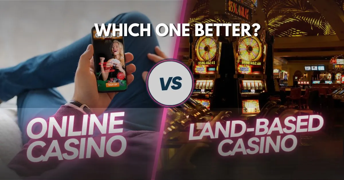 Online casino VS Land-based Casino: Which one is better?