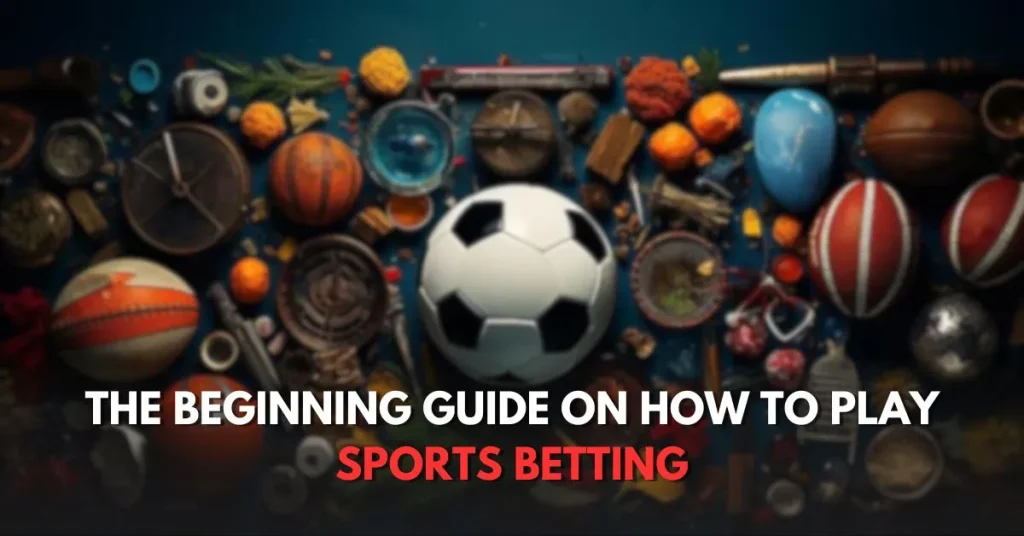 The Beginning Guide on how to play sports betting