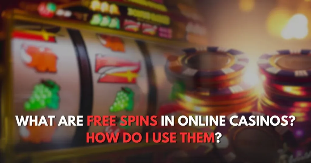 What are Free Spins in online casinos and how do I use them