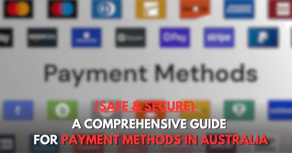 A Comprehensive Guide to Safe and Secure Payment Methods in Australia