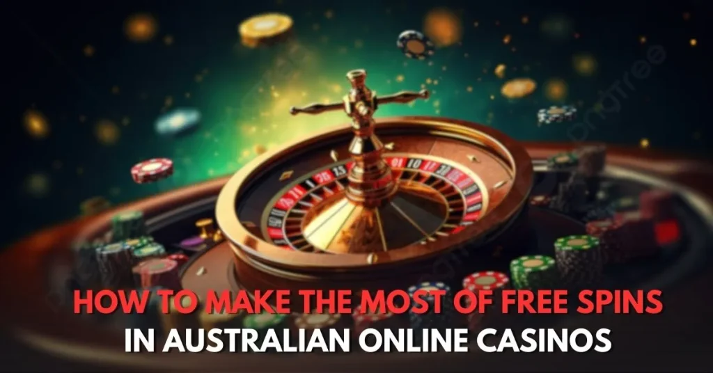 How to Make the Most of Free Spins in Australian Online Casinos