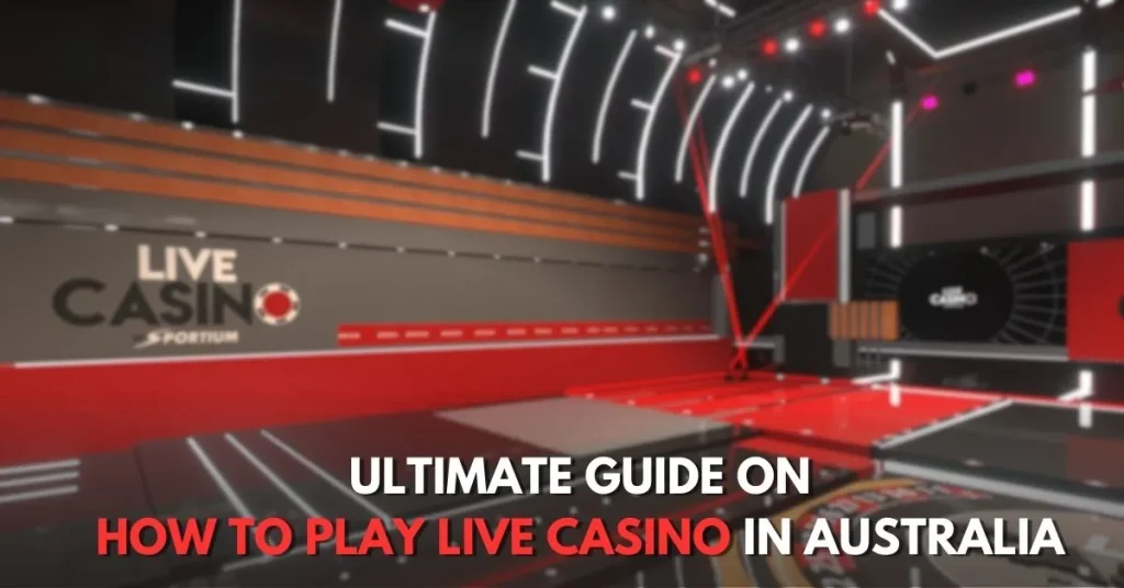 Ultimate Guide on How to Play Live Casino in Australia